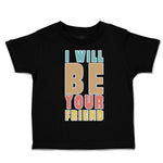 Toddler Clothes I Will Be Your Friend Toddler Shirt Baby Clothes Cotton