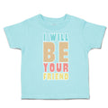 Toddler Clothes I Will Be Your Friend Toddler Shirt Baby Clothes Cotton