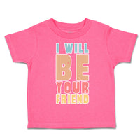 Toddler Clothes I Will Be Your Friend Toddler Shirt Baby Clothes Cotton