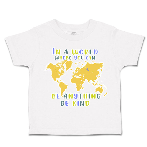 Toddler Clothes World Where You Can Be Anything Be Kind Toddler Shirt Cotton