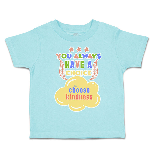 Toddler Clothes You Always Have A Choice Choose Kindness Toddler Shirt Cotton