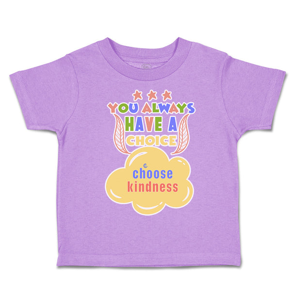 Toddler Clothes You Always Have A Choice Choose Kindness Toddler Shirt Cotton