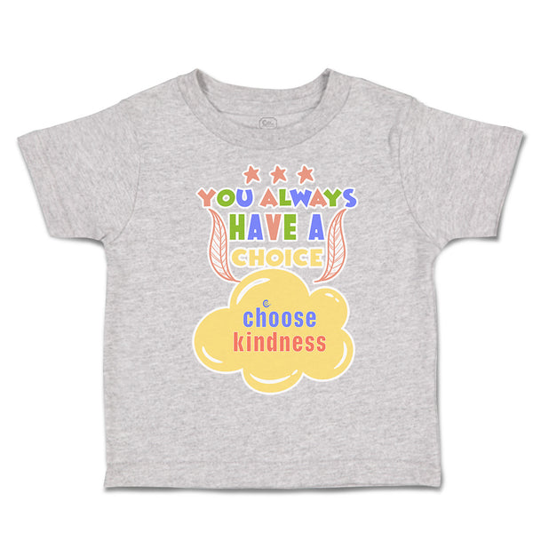 Toddler Clothes You Always Have A Choice Choose Kindness Toddler Shirt Cotton