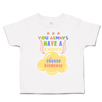 Toddler Clothes You Always Have A Choice Choose Kindness Toddler Shirt Cotton