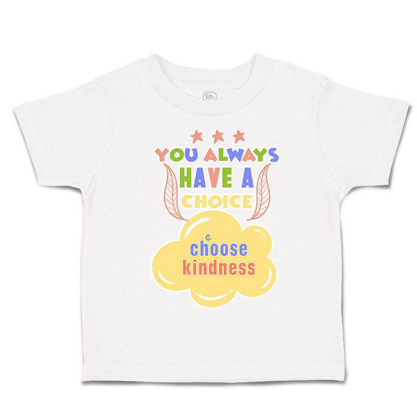 Toddler Clothes You Always Have A Choice Choose Kindness Toddler Shirt Cotton