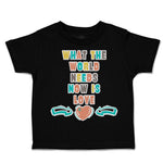 Toddler Clothes What The World Needs Now Is Love Toddler Shirt Cotton
