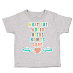 Toddler Clothes What The World Needs Now Is Love Toddler Shirt Cotton