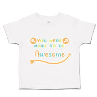 Toddler Clothes You Were Made to Be Awesome Toddler Shirt Baby Clothes Cotton