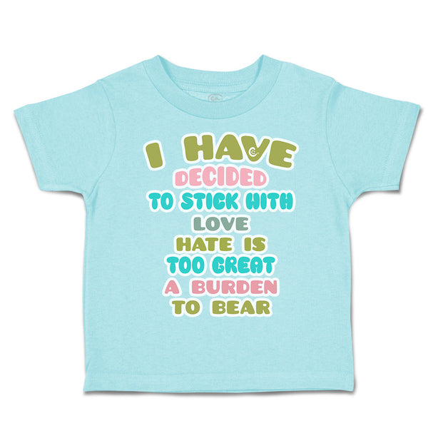 Toddler Clothes Decided to Stick with Love Hate Burden to Bear Toddler Shirt