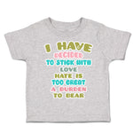 Toddler Clothes Decided to Stick with Love Hate Burden to Bear Toddler Shirt