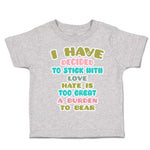 Toddler Clothes Decided to Stick with Love Hate Burden to Bear Toddler Shirt