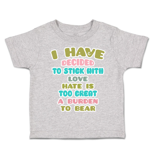 Toddler Clothes Decided to Stick with Love Hate Burden to Bear Toddler Shirt