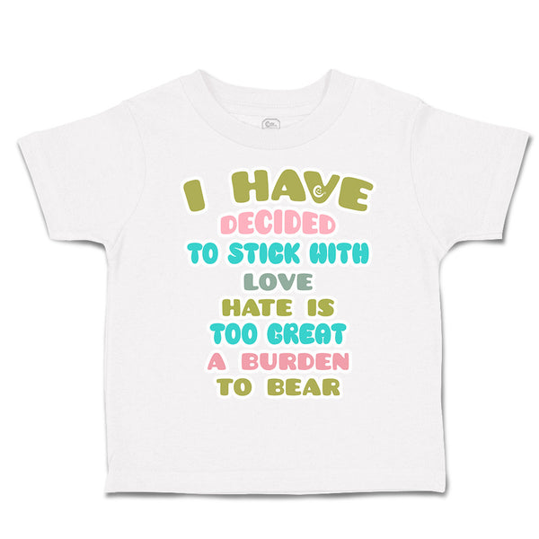 Toddler Clothes Decided to Stick with Love Hate Burden to Bear Toddler Shirt