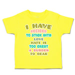 Toddler Clothes Decided to Stick with Love Hate Burden to Bear Toddler Shirt