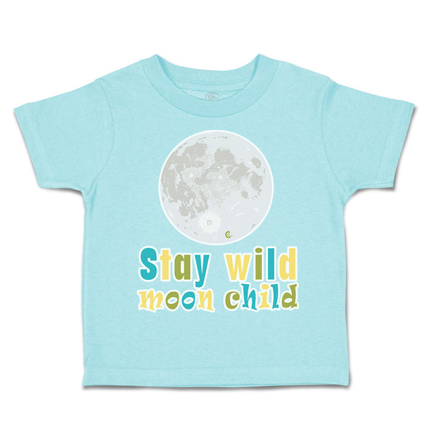 Toddler Clothes Stay Wild Moon Child Earth Toddler Shirt Baby Clothes Cotton