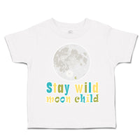 Toddler Clothes Stay Wild Moon Child Earth Toddler Shirt Baby Clothes Cotton