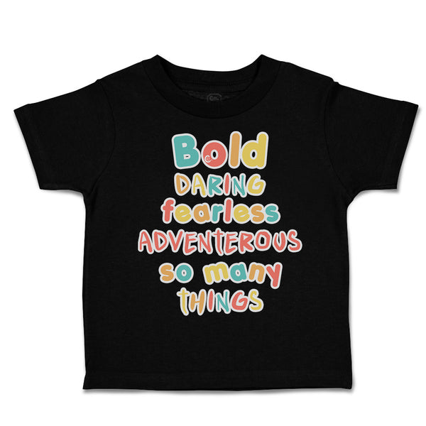 Toddler Clothes Bold Daring Fearless Adventurous So Many Things Toddler Shirt