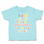 Toddler Clothes Bold Daring Fearless Adventurous So Many Things Toddler Shirt