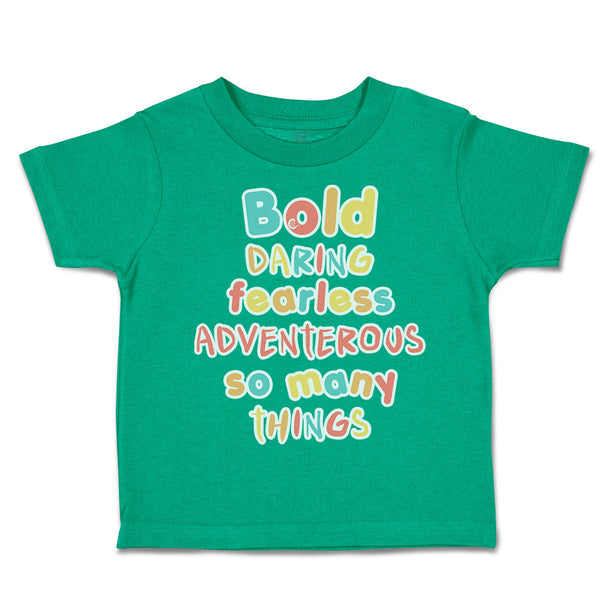 Toddler Clothes Bold Daring Fearless Adventurous So Many Things Toddler Shirt