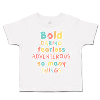 Toddler Clothes Bold Daring Fearless Adventurous So Many Things Toddler Shirt