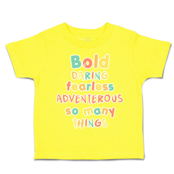 Toddler Clothes Bold Daring Fearless Adventurous So Many Things Toddler Shirt
