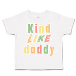 Toddler Clothes Kind like Daddy B Toddler Shirt Baby Clothes Cotton