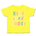 Toddler Clothes Kind like Daddy B Toddler Shirt Baby Clothes Cotton