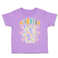 Toddler Clothes Kindness No Act of Kindness How Small Wasted Toddler Shirt