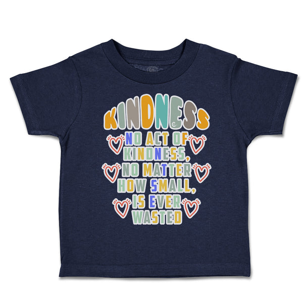 Toddler Clothes Kindness No Act of Kindness How Small Wasted Toddler Shirt