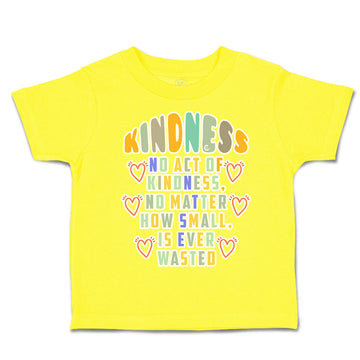 Toddler Clothes Kindness No Act of Kindness How Small Wasted Toddler Shirt