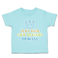 Toddler Clothes Slay Your Own Dragons Princess Crown Toddler Shirt Cotton