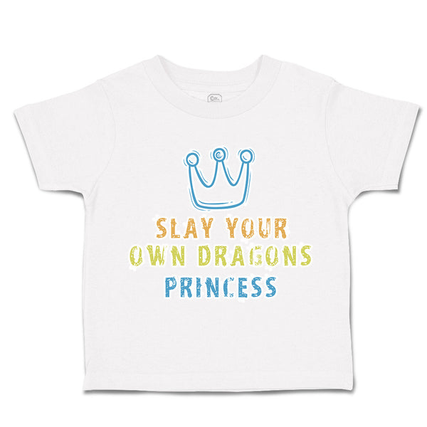 Toddler Clothes Slay Your Own Dragons Princess Crown Toddler Shirt Cotton