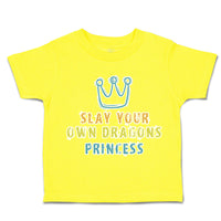 Toddler Clothes Slay Your Own Dragons Princess Crown Toddler Shirt Cotton