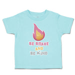 Toddler Clothes Be Brave and Be Kind Flame Toddler Shirt Baby Clothes Cotton