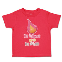 Toddler Clothes Be Brave and Be Kind Flame Toddler Shirt Baby Clothes Cotton