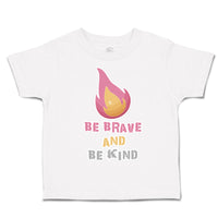 Toddler Clothes Be Brave and Be Kind Flame Toddler Shirt Baby Clothes Cotton