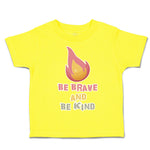 Toddler Clothes Be Brave and Be Kind Flame Toddler Shirt Baby Clothes Cotton