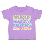 Toddler Clothes Never Underestimate The Power of Women Girls Toddler Shirt