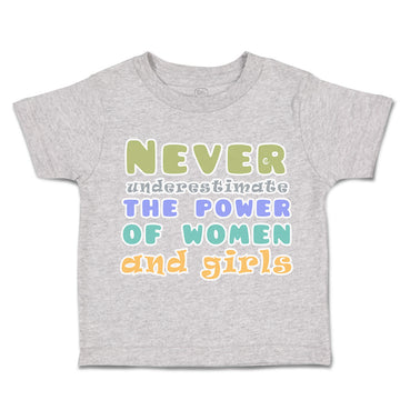 Toddler Clothes Never Underestimate The Power of Women Girls Toddler Shirt
