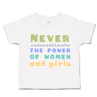 Toddler Clothes Never Underestimate The Power of Women Girls Toddler Shirt