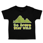 Toddler Clothes Be Brave Stay Wild Mountains Toddler Shirt Baby Clothes Cotton