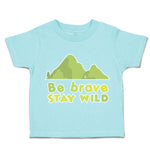 Toddler Clothes Be Brave Stay Wild Mountains Toddler Shirt Baby Clothes Cotton