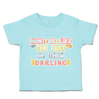 Toddler Clothes Do Not Be like The Rest of Them Darling Toddler Shirt Cotton