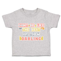 Toddler Clothes Do Not Be like The Rest of Them Darling Toddler Shirt Cotton