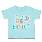 Toddler Clothes Do Not Be Basic Toddler Shirt Baby Clothes Cotton