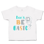 Toddler Clothes Do Not Be Basic Toddler Shirt Baby Clothes Cotton