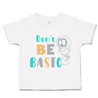 Toddler Clothes Do Not Be Basic Toddler Shirt Baby Clothes Cotton