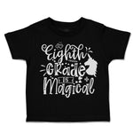 Toddler Clothes Eighth Grade Is Magical Toddler Shirt Baby Clothes Cotton