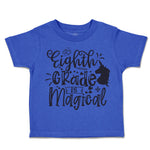 Toddler Clothes Eighth Grade Is Magical Toddler Shirt Baby Clothes Cotton