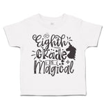 Toddler Clothes Eighth Grade Is Magical Toddler Shirt Baby Clothes Cotton